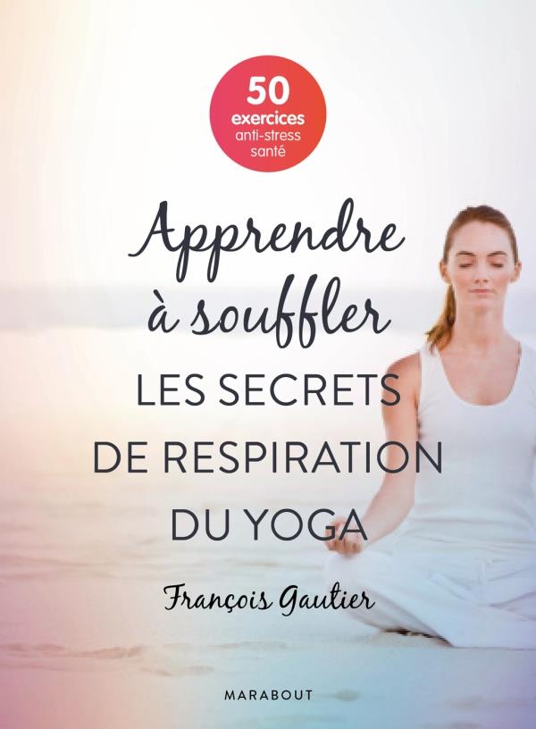 Apprendre à souffler / Les secrets de respiration du yoga