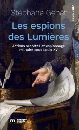 Les espions des Lumières. Actions secrètes et espionnage militaire sous Louis XV