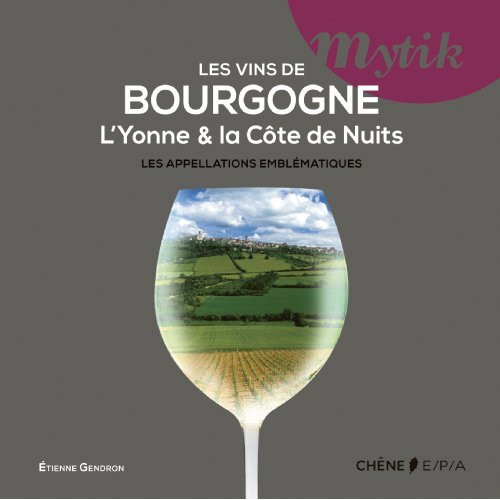 Les vins de Bourgogne, l'Yonne et la cote de Nuits / Les appelations emblématiques