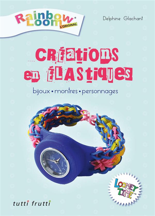 Créations en élastiques - Rainbow loom
