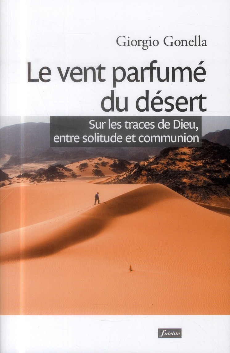 Le vent parfumé du désert. Sur les traces de Dieu, entre solitude et communion