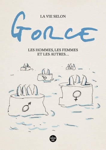 La vie selon Gorce. Les hommes, les femmes et les autres ...