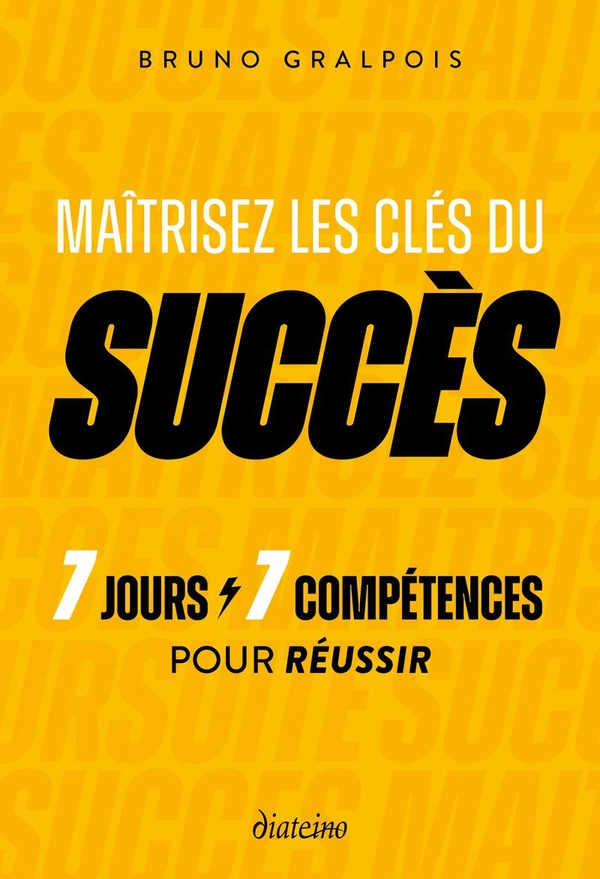 Maîtriser les clés du succès. 7 jours / 7 compétences pour réussir
