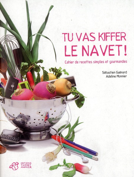 Tu vas kiffer le navet ! / Cahier de recettes simples et gourmandes