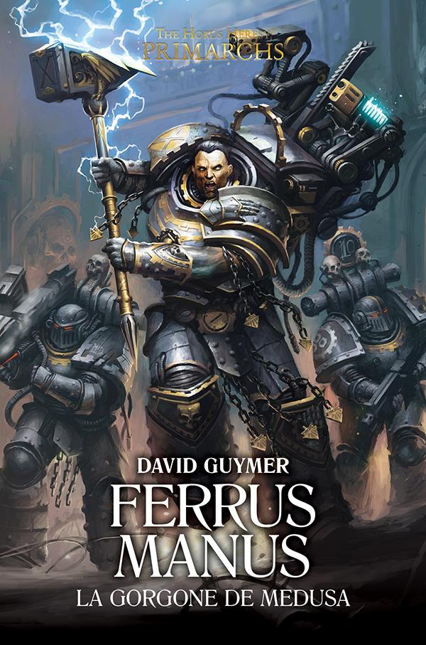 The Horus Heresy Primarchs : Ferrus Manus. La Gorgone de Medusa