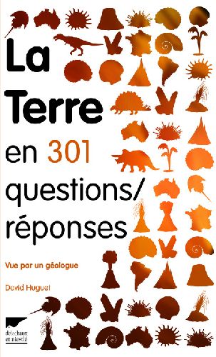 La Terre en 301 questions/réponses. Vue par un géologue