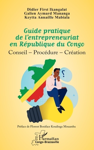 Guide pratique de l’entrepreneuriat en République du Congo. Conseil - Procédure - Création