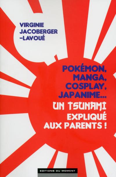 Pokémon, manga, cosplay, japanime... Un tsunami expliqué aux parents !
