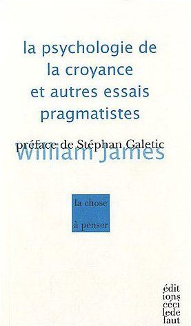 La psychologie de la croyance et autres essais pragmatistes