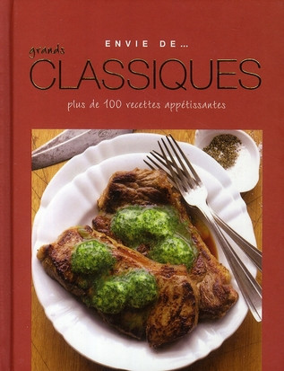 Envie de grands classiques / Plus de 100 recettes appétissantes