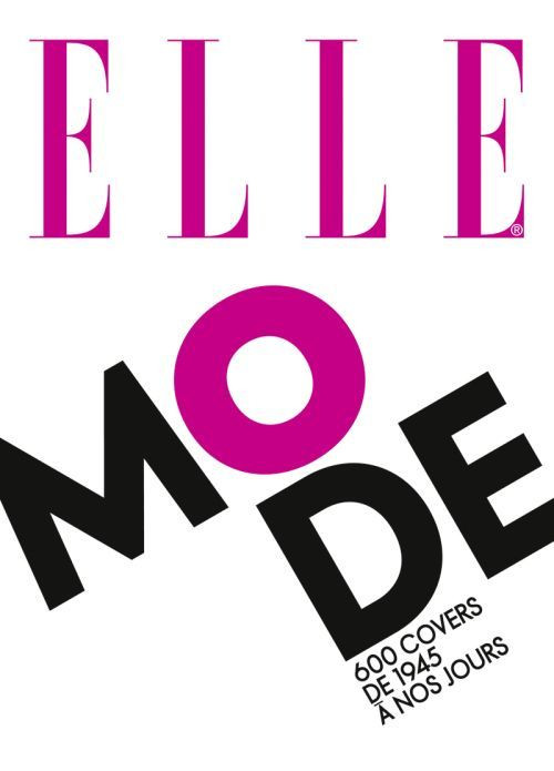 Elle 600 covers mode de 1945 à nos jours / 600 covers mode de 1945 à nos jours