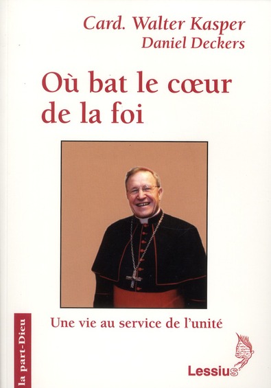 Où bat le coeur de la foi. Une vie au service de l'unité