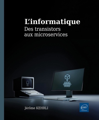 L’informatique. Des transistors aux microservices