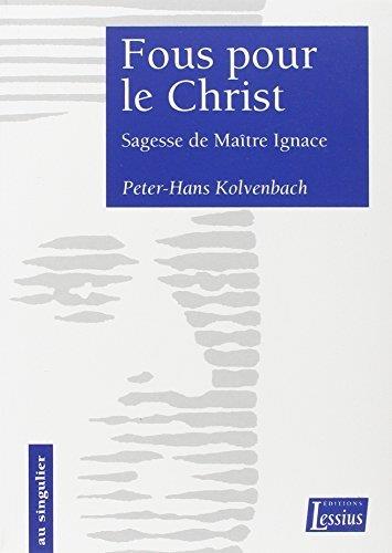 FOUS POUR LE CHRIST SAGESSE DE MAITRE IGNACE