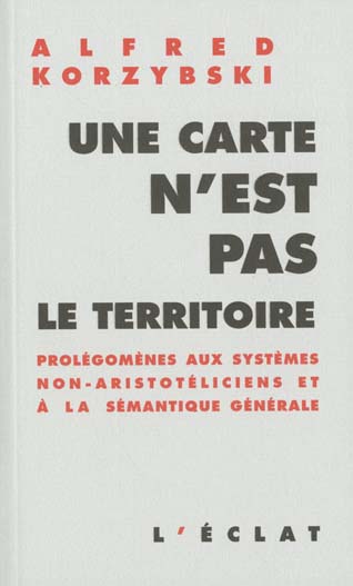 Une carte n'est pas un territoire. / Prolégomènes aux systèmes non-aristotéliciens et à la sémantiqu