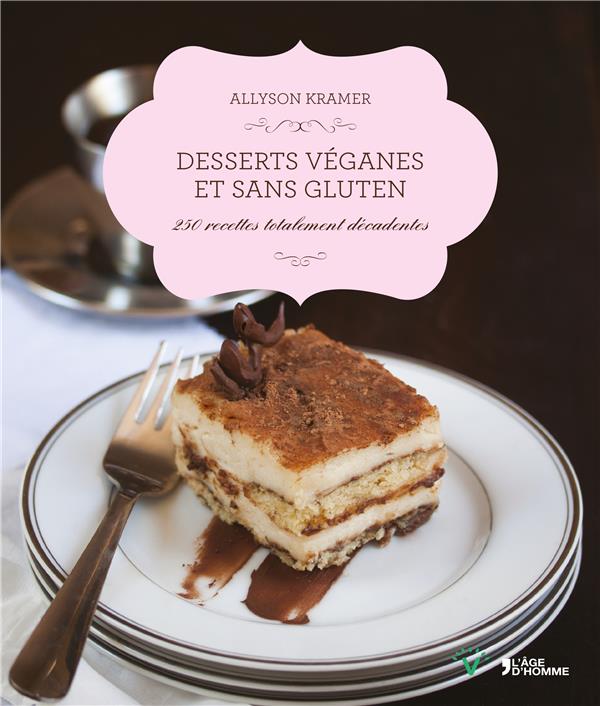 Desserts véganes et sans gluten / 250 recettes totalement décadentes