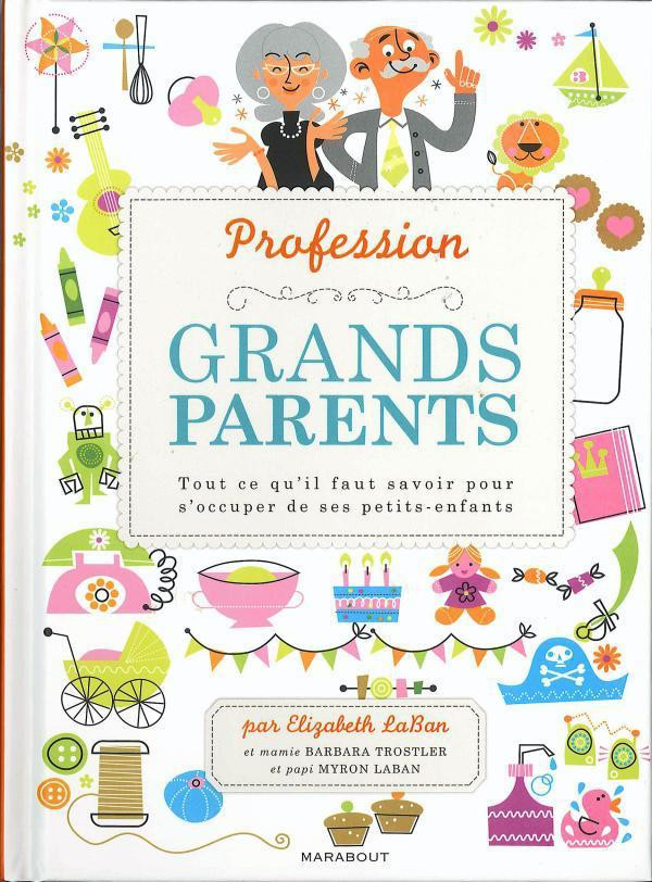 Grands Parents / Tout ce qu'il faut savoir pour s'occuper de ses petits-enfants