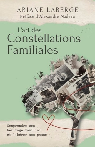 L'art des Constellations Familiales. Comprendre son héritage familial et libérer son passé