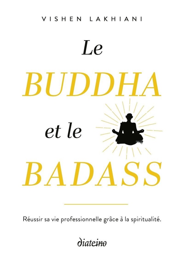 Le Bouddha et le Badass. Les deux clés de la réussite professionnelle