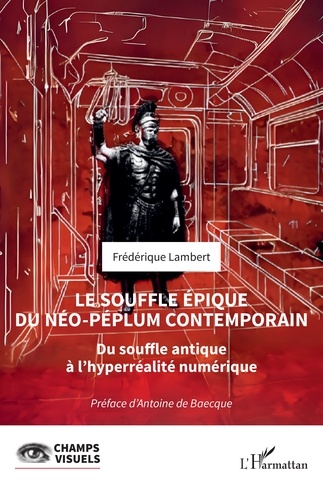 Le souffle épique du néo-péplum contemporain. Du souffle antique à l’hyperréalité numérique