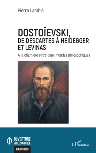 Dostoïevski, de Descartes à Heidegger et Levinas. A la charnière entre deux mondes philosophiques
