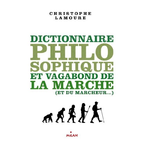 Dictionnaire philosophique et vagabond de la marche (et du marcheur)
