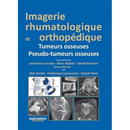 Imagerie rhumatologique et orthopédique. Tome 4, Tumeurs osseuses ; Pseudo-tumeurs osseuses
