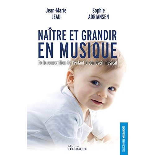 Naître et grandir en musique / De la conception de l'enfant à son éveil musical