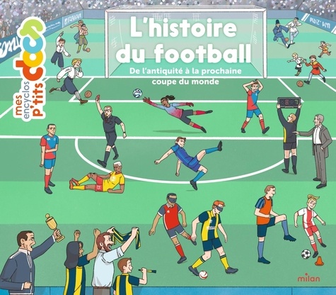 L'histoire du football. De l'Antiquité à la prochaine Coupe du monde
