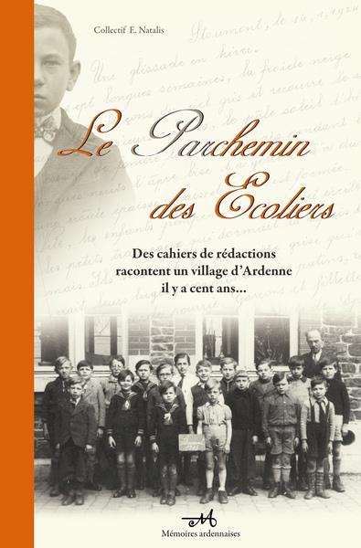 Le parchemin des ecoliers - des cahiers de redaction racontent un village d'ardenne il y a cent ans.