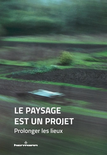 Le paysage est un projet Tome 3 : Prolonger les lieux