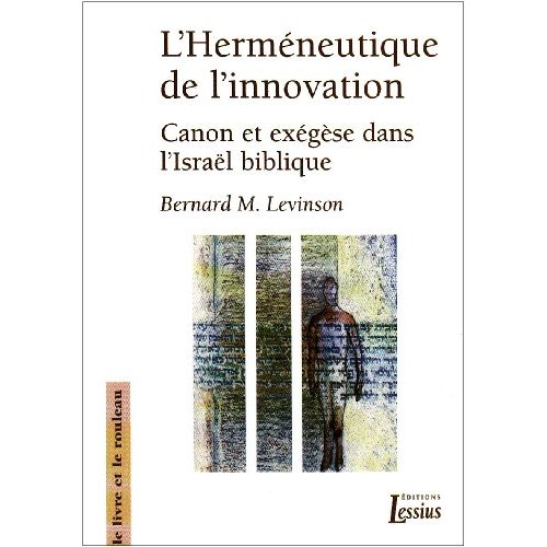 L'Herméneutique de l'innovation. Canon et exégèse dans l'Israël biblique