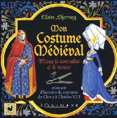 Mon Costume Médiéval / Mieux le connaître et le recréer