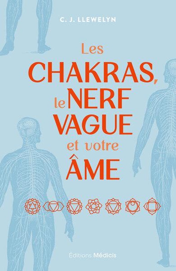 LES CHAKRAS, LE NERF VAGUE ET VOTRE AME - EXERCICES POUR GAGNER EN CONFIANCE, EN VITALITE ET EN SERE
