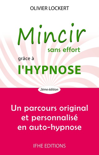 Mincir sans effort grâce à l'hypnose. 2e édition