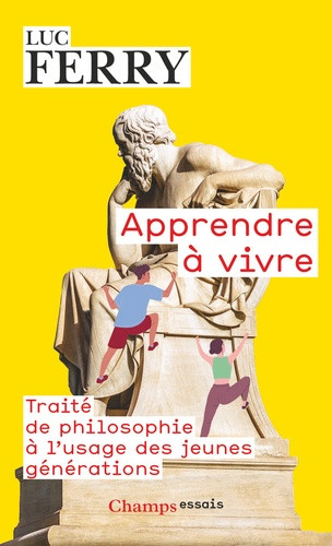 Apprendre à vivre. Traité de philosophie à l'usage des jeunes générations