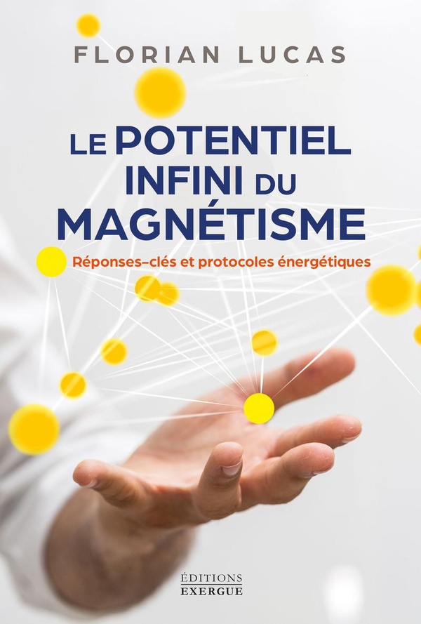 Le potentiel infini du magnétisme. Réponses clés et protocoles énergétiques
