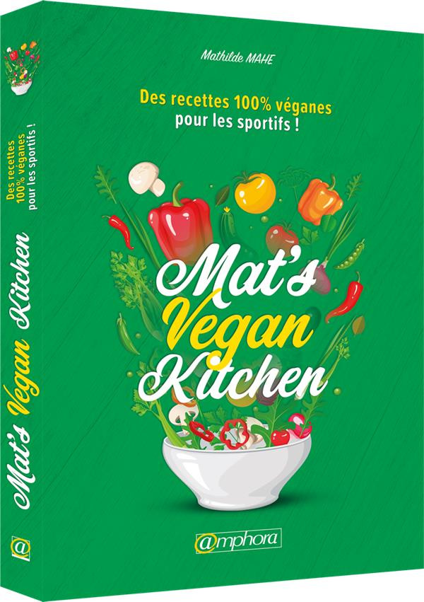 Mat's vegan kitchen. Des recettes 100% vegan pour les sportifs !
