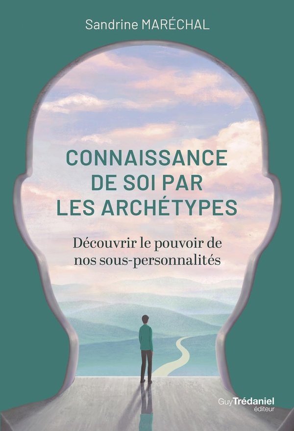 Connaissance de soi par les archétypes. Découvrir le pouvoir de nos sous-personnalités