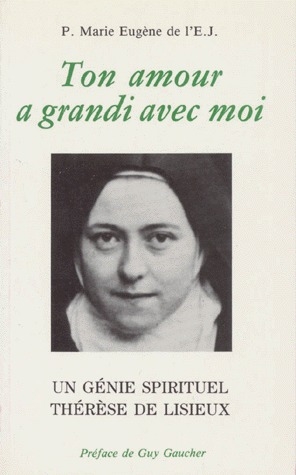 TON AMOUR A GRANDI AVEC MOI. Un génie spirituel, Thérèse de Lisieux