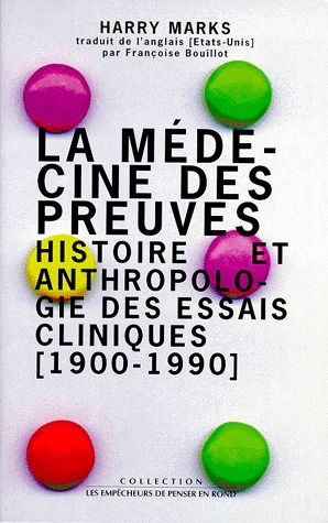 La médecine des preuves. Histoire et anthropologie des essais cliniques (1900-1990)
