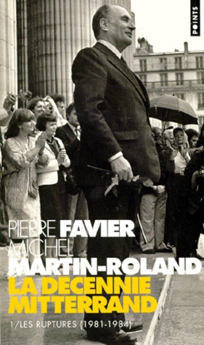 La décennie Mitterrand. Tome 1, Les ruptures (1981-1984)
