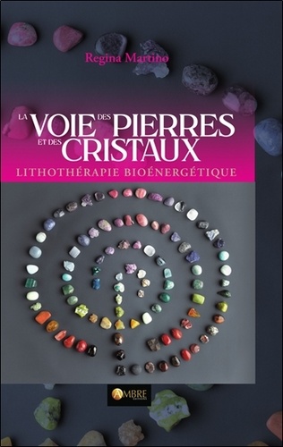La Voie des pierres et des cristaux. Lithothérapie bioénergétique