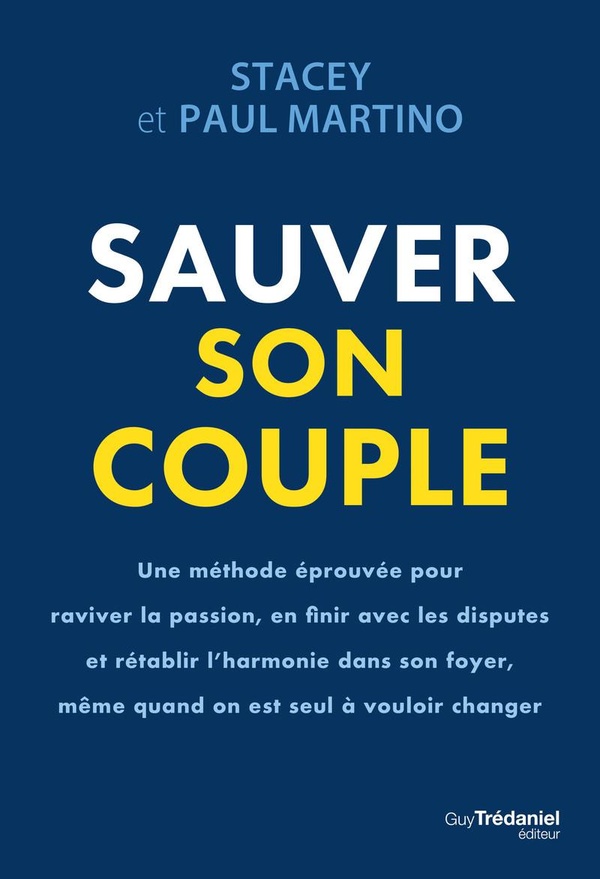 Sauver son couple. Une méthode éprouvée pour raviver la passion, en finir avec les disputes et rétab