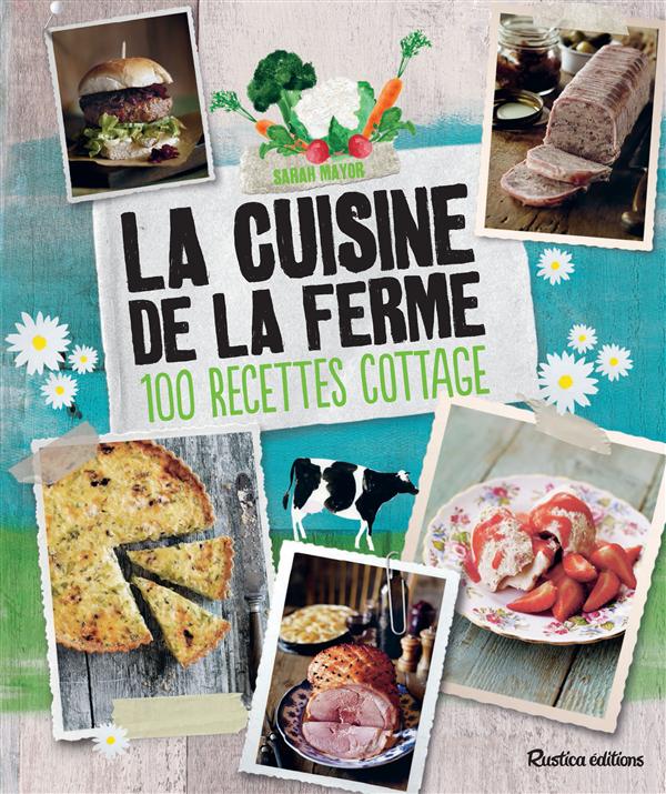 La cuisine de la ferme. 100 recettes cottage