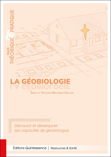 La géobiologie. Traité théorique & pratique. Découvrir et développer ses capacités de géobiologue