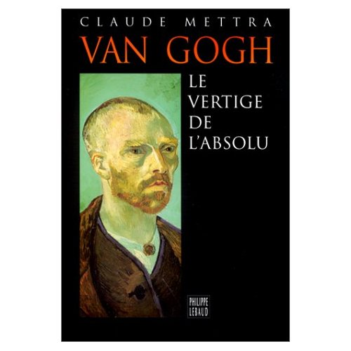 Van Gogh / Le vertige de l'absolu