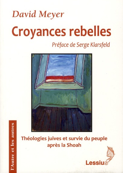 Croyances rebelles. Fackenheim, Rubenstein et Berkovits : Théologies juives et survie du peuple juif