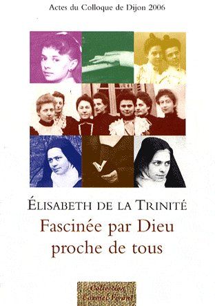 Elisabeth de la Trinité, fascinée par Dieu, proche de tous