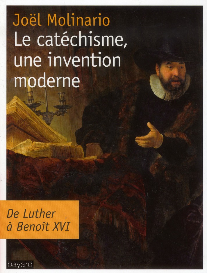 Le catéchisme, une invention moderne / De Luther à Benoit XVI